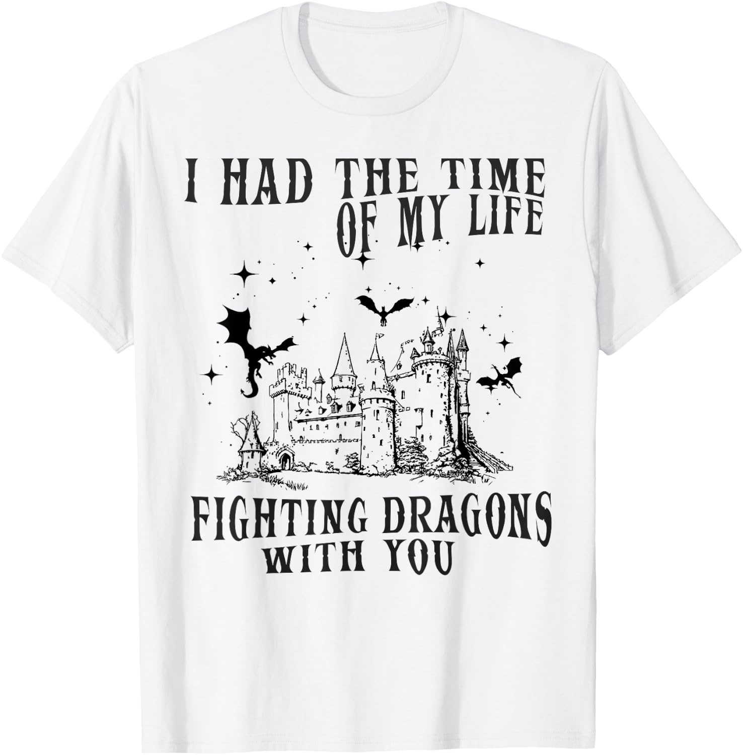 I Had The Time Of My Life Fighting Dragons With You Mythical T-Shirt - T-Shirt | White