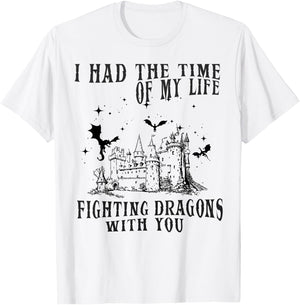 I Had The Time Of My Life Fighting Dragons With You Mythical T-Shirt - T-Shirt | White