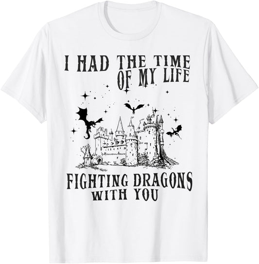 I Had The Time Of My Life Fighting Dragons With You Mythical T-Shirt - T-Shirt | White