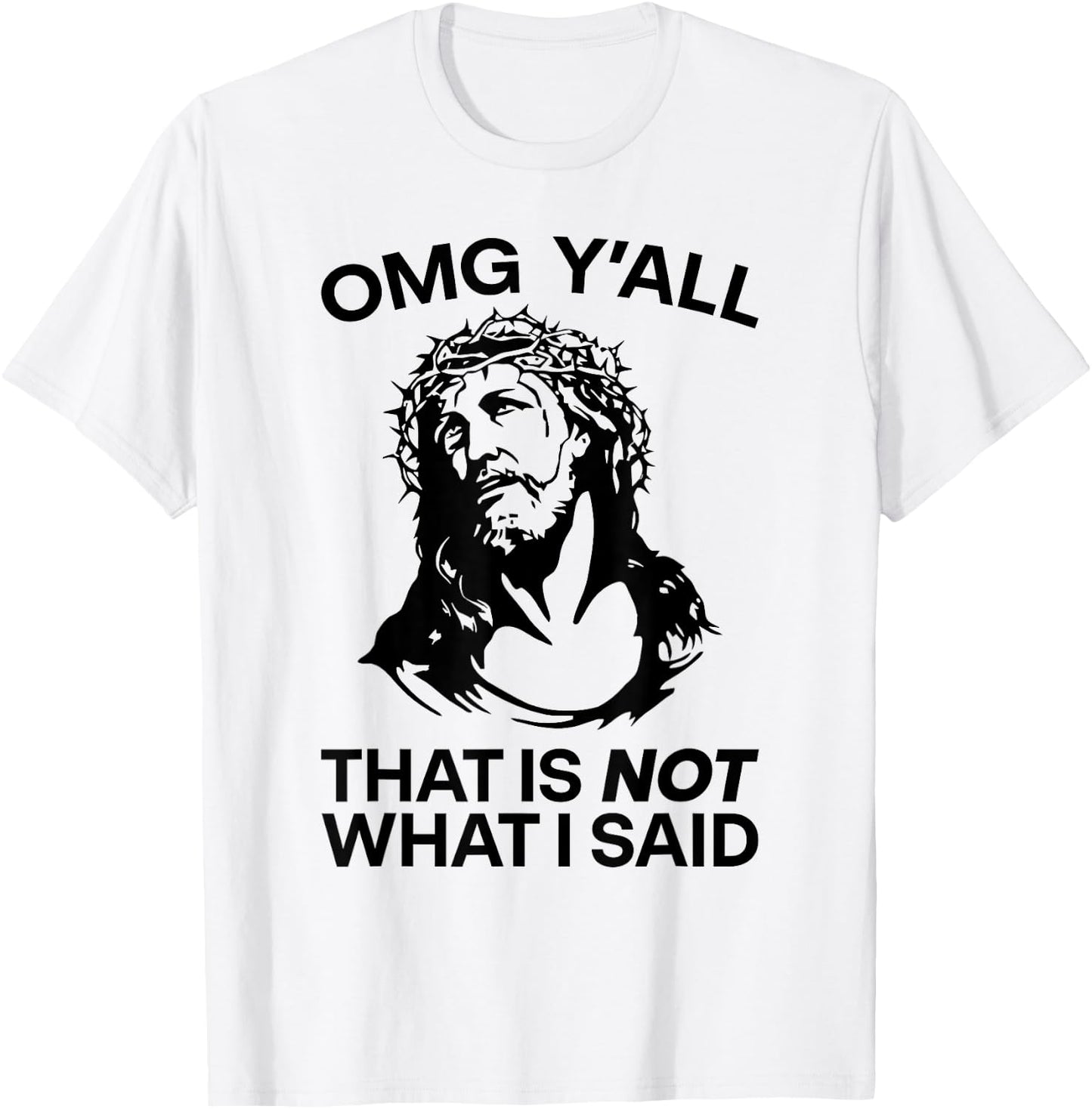 OMG Y'all That Is Not What I Said Funny Jesus T-Shirt - T-Shirt | White