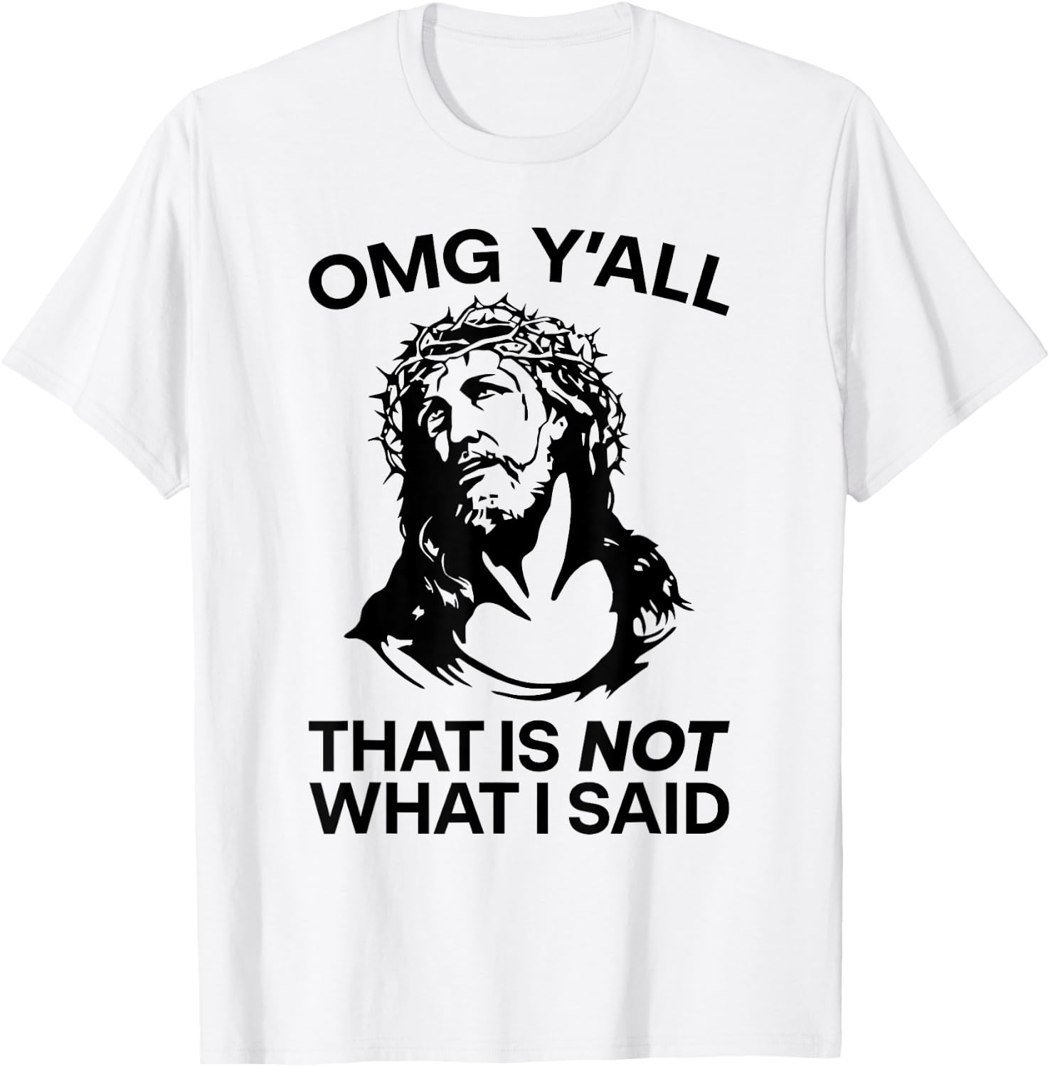 OMG Y'all That Is Not What I Said Funny Jesus T-Shirt - T-Shirt | White