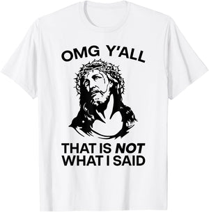 OMG Y'all That Is Not What I Said Funny Jesus T-Shirt - T-Shirt | White