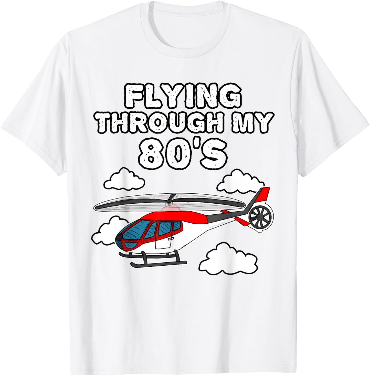 Helicopter Birthday, Flying Through My 80's T-Shirt - T-Shirt | White