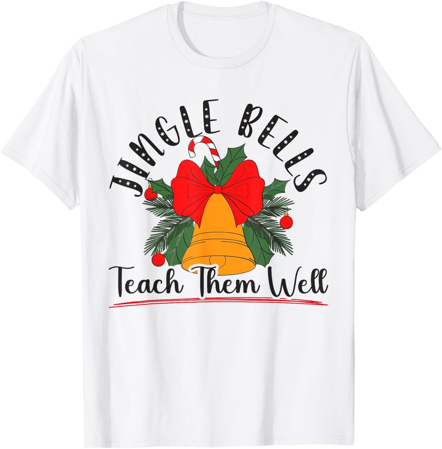 Jingle Bells Teach Them Well Educator Teacher Christmas T-Shirt - T-Shirt | White