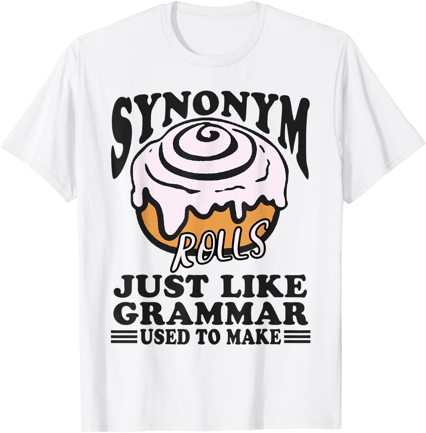 Synonym Rolls Just Like Grammar Used to Make Funny Teacher T-Shirt - T-Shirt | White