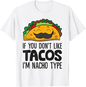 Taco Mexican Food If You Don't Like Tacos I'm Nacho Type T-Shirt - T-Shirt | White