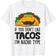 Taco Mexican Food If You Don't Like Tacos I'm Nacho Type T-Shirt - T-Shirt | White