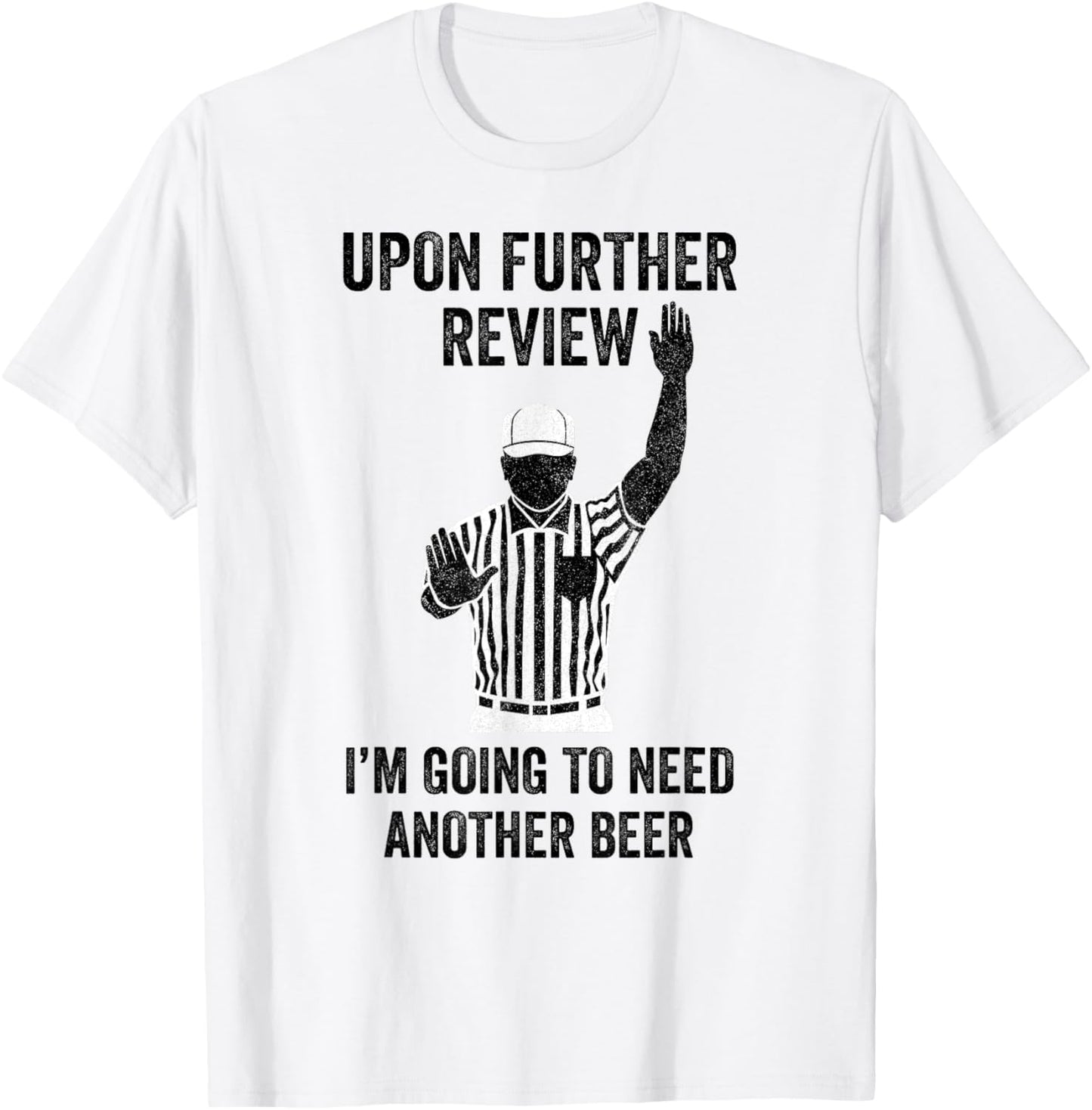 Upon Further Review I'm Going To Need Another Beer Football T-Shirt - T-Shirt | White