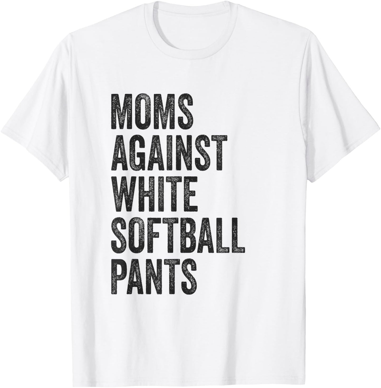 Softball Mom Moms Against White Softball Pants High School T-Shirt - T-Shirt | White