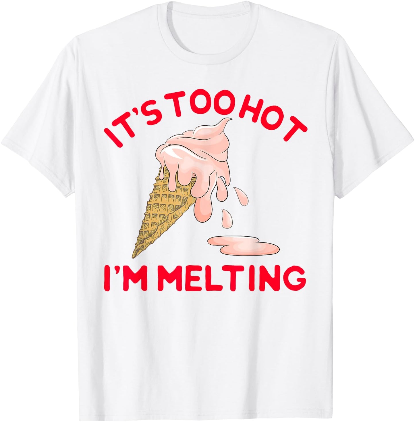 It's Too Hot I'm Melting Hot Summer Ice Cream T-Shirt - T-Shirt | White
