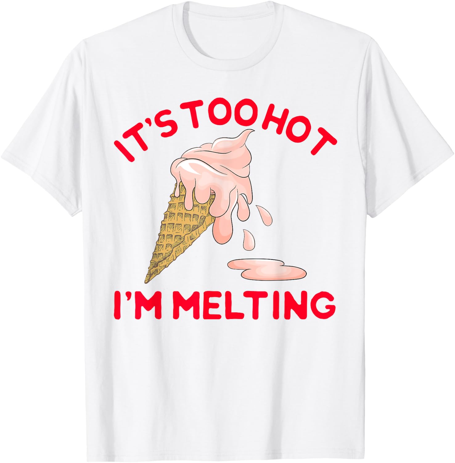 It's Too Hot I'm Melting Hot Summer Ice Cream T-Shirt - T-Shirt | White