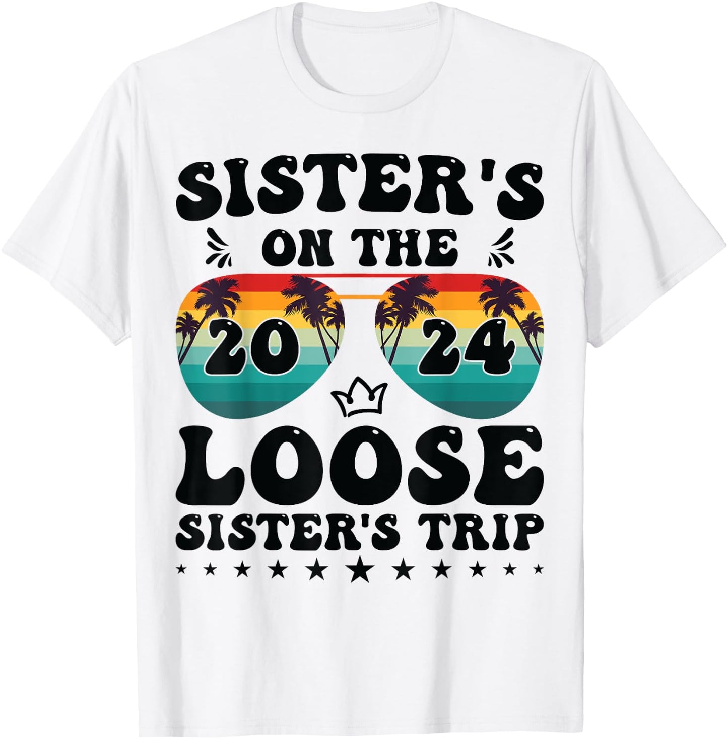 Sisters On The Loose Shirt Sisters Trip 2024 Vacation Lovers T-Shirt - T-Shirt | White