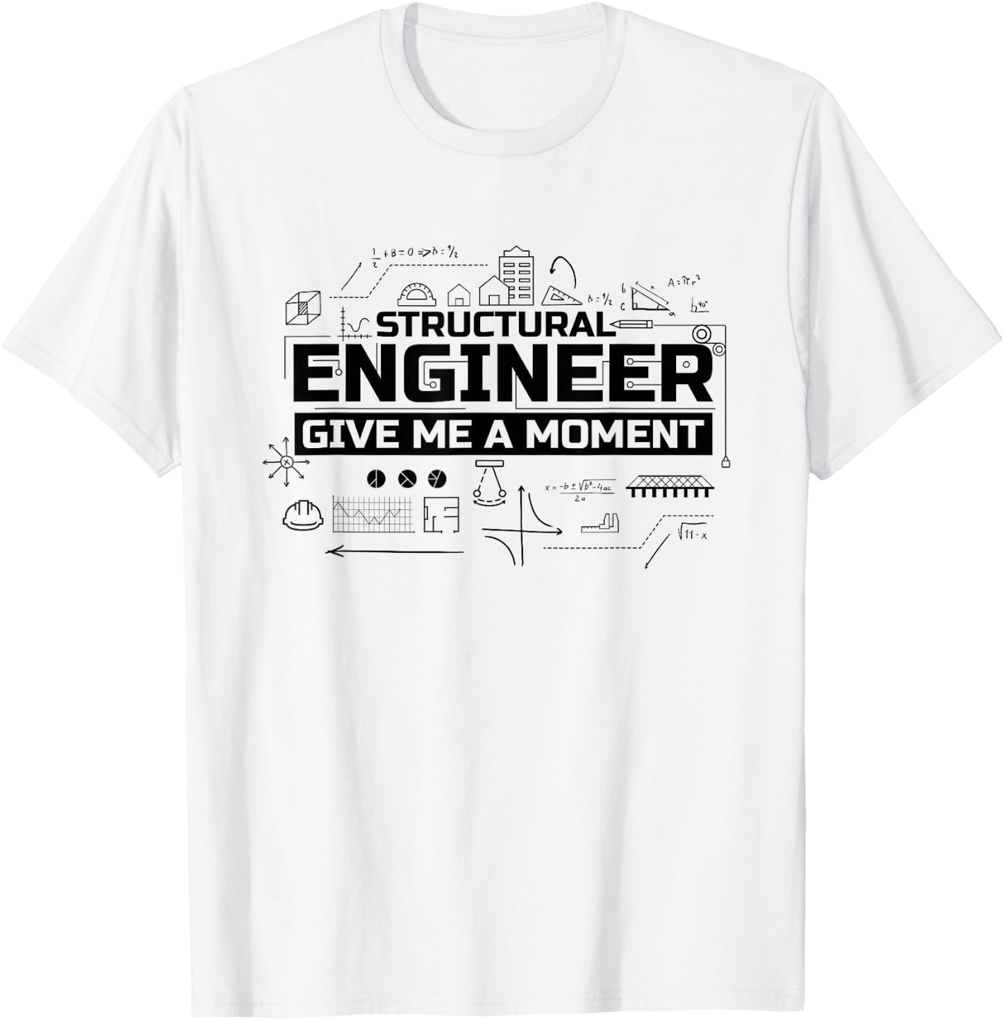 Structural Engineer Give Me A Moment, Structural Engineer T-Shirt - T-Shirt | White