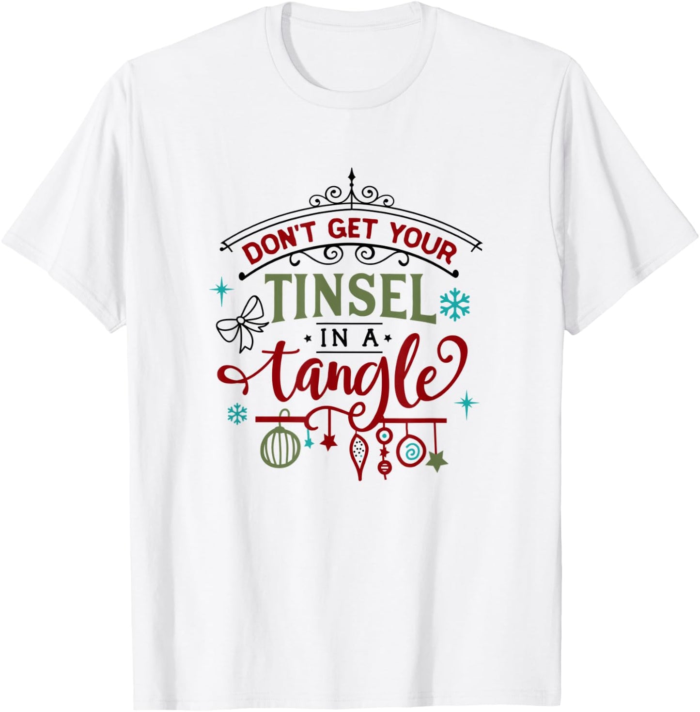 Funny Don't Get Your Tinsel In A Tangle Xmas Holiday T-Shirt - T-Shirt | White