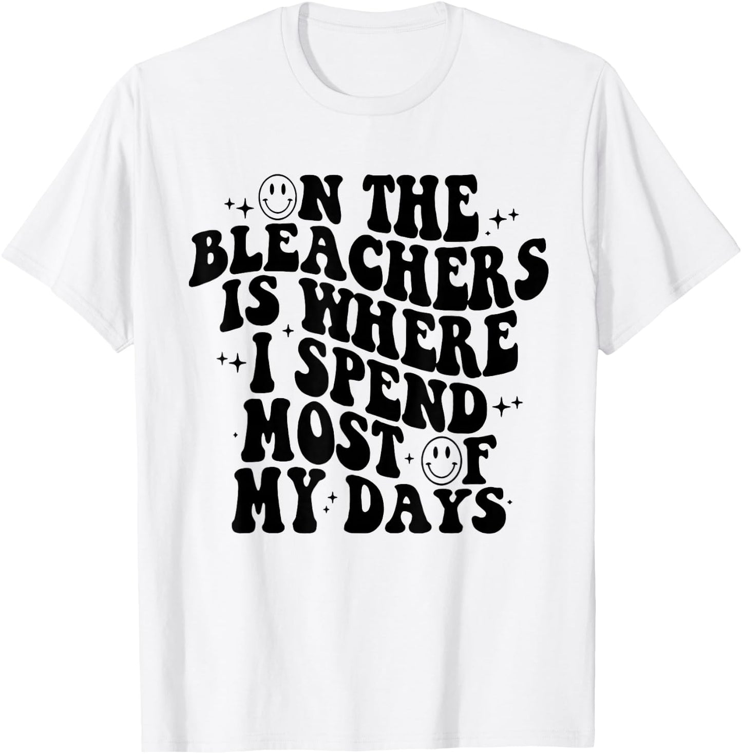On The Bleachers Is Where I Spend Most Of My Day T-Shirt - T-Shirt | White