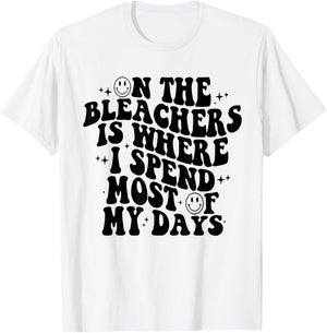 On The Bleachers Is Where I Spend Most Of My Day T-Shirt - T-Shirt | White