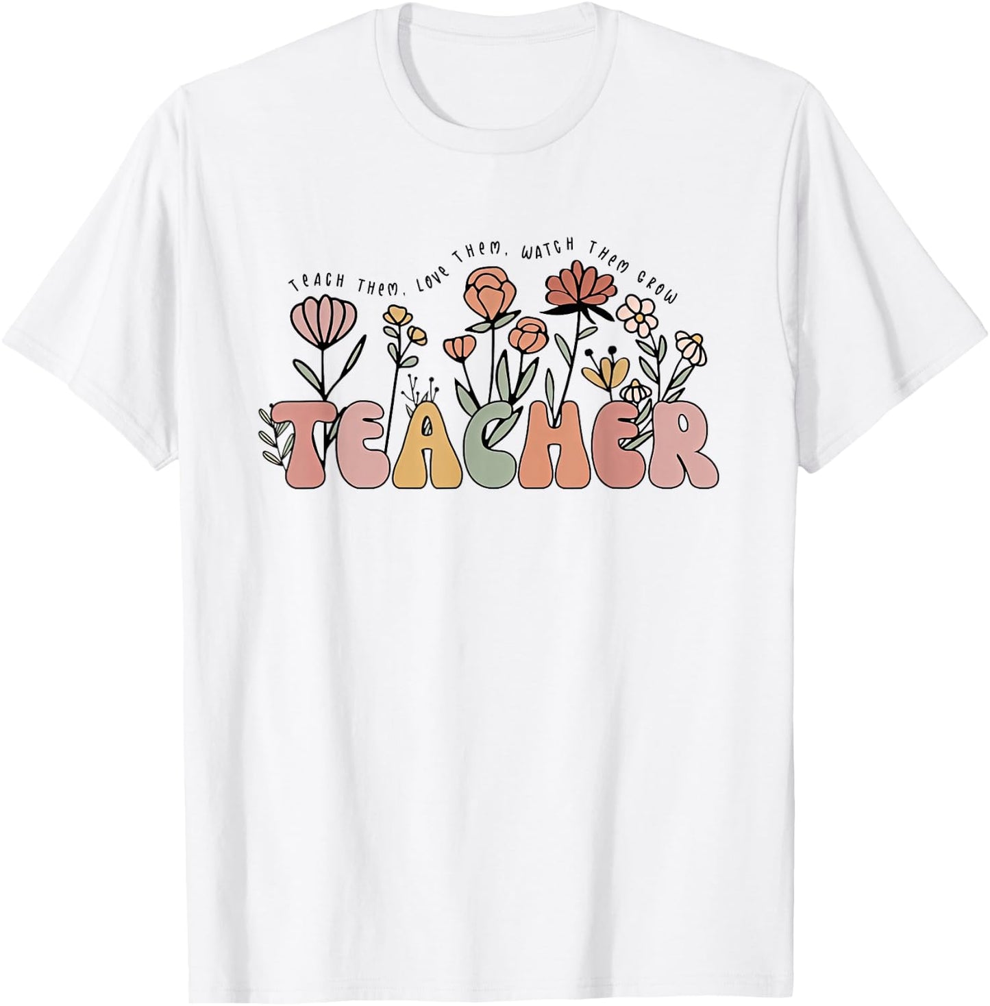 Teach Them Love Them Watch Them Grow Cute Wildflower Teacher Men Women T-Shirt - T-Shirt | White