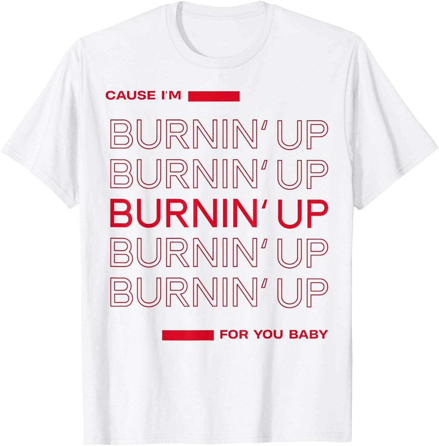 Cause I'm Burnin' Up For You Baby T-Shirt - T-Shirt | White