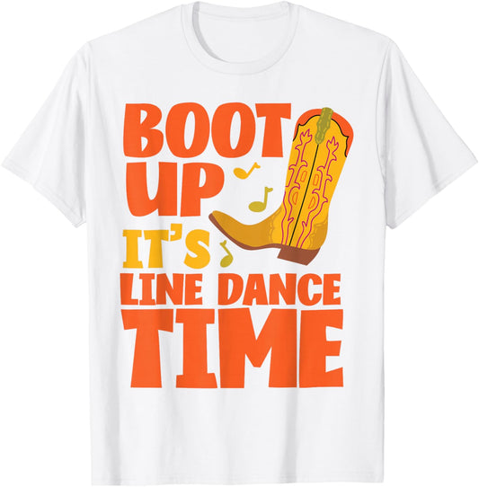 Line Dancing Dance Teacher Boot Up It's Line Dance Time T-Shirt - T-Shirt | White