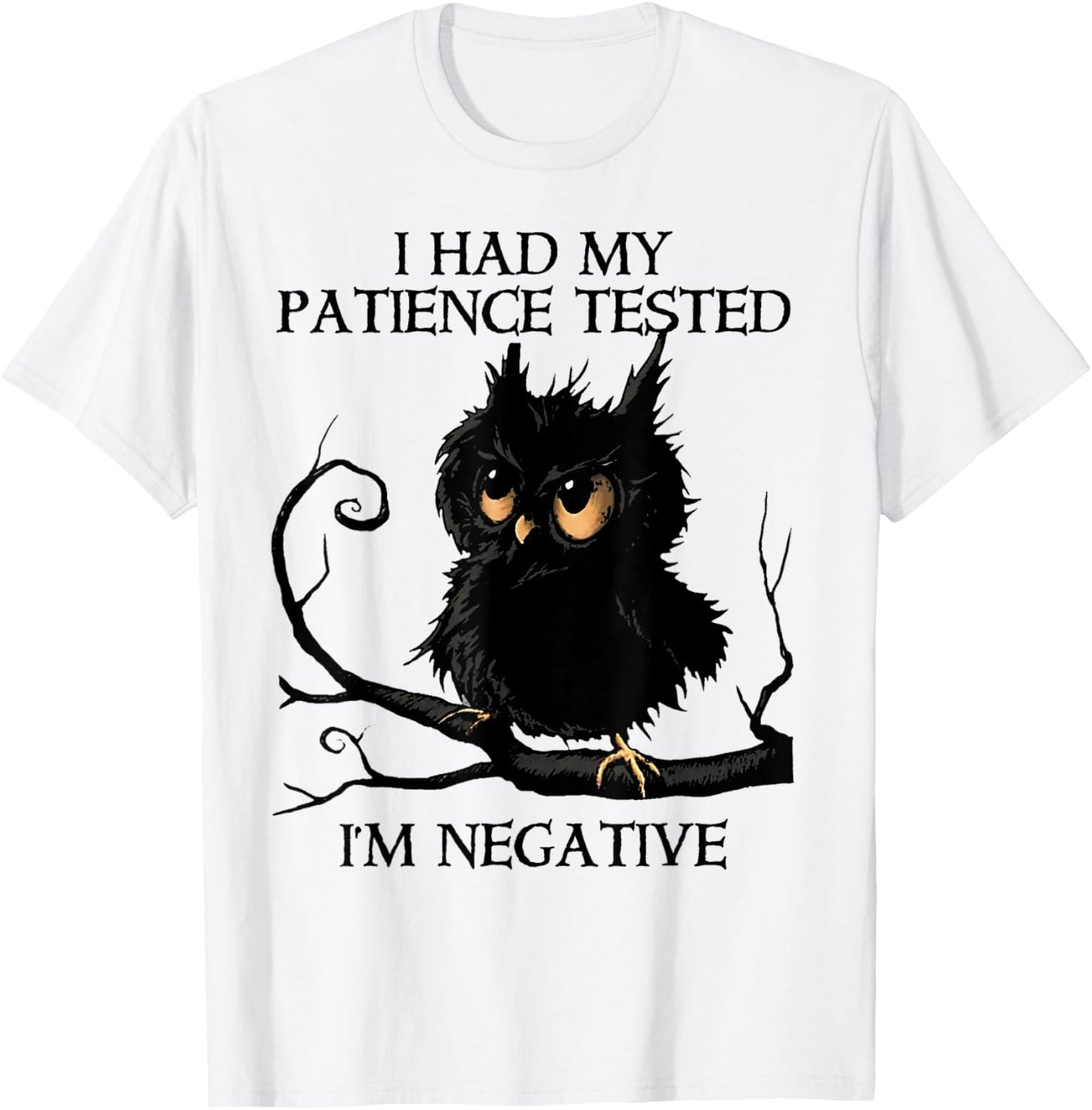 Funny I Had My Patience Tested I'm Negative Owl Gift T-Shirt - T-Shirt | White