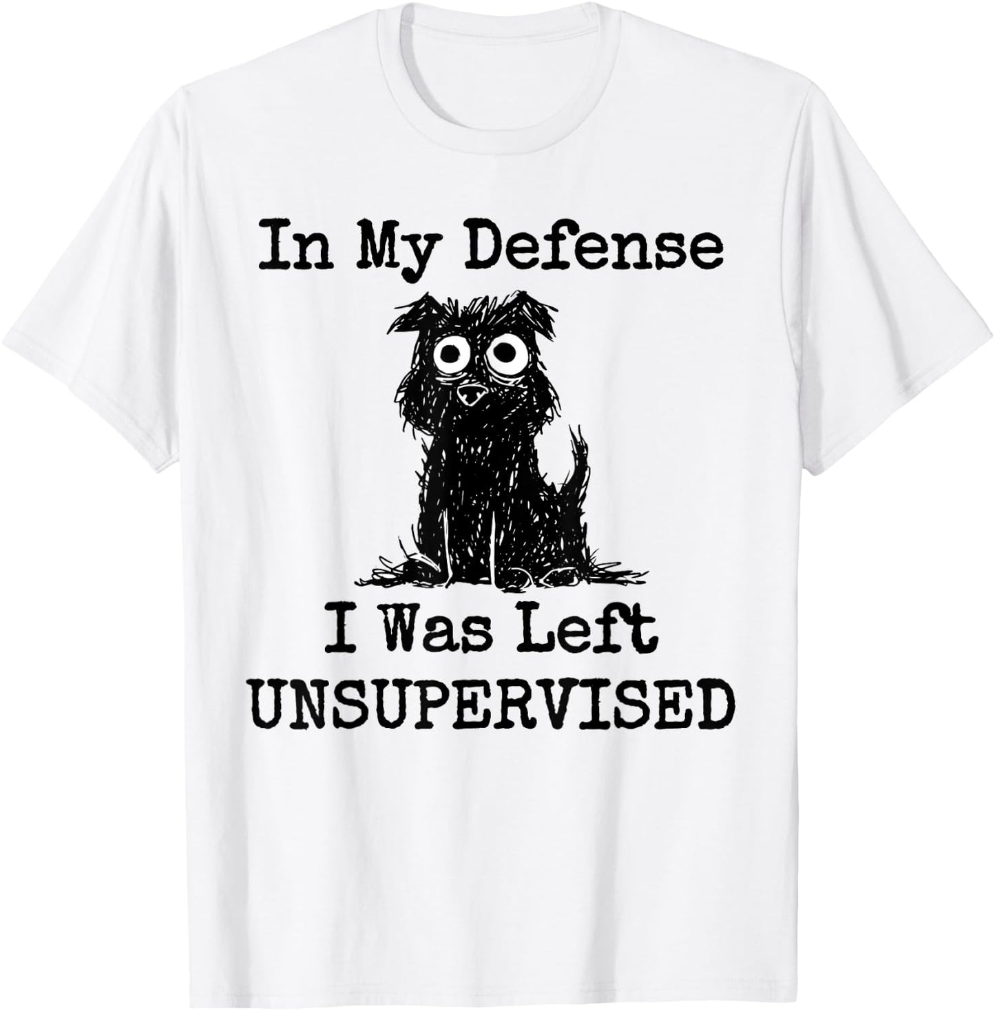 In My Defense I Was Left Unsupervised Funny Dog Women Girls Kids T-Shirt - T-Shirt | White
