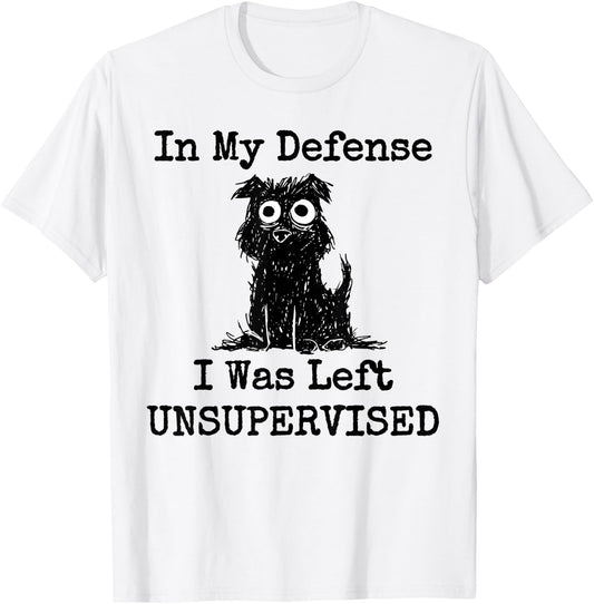 In My Defense I Was Left Unsupervised Funny Dog Women Girls Kids T-Shirt - T-Shirt | White
