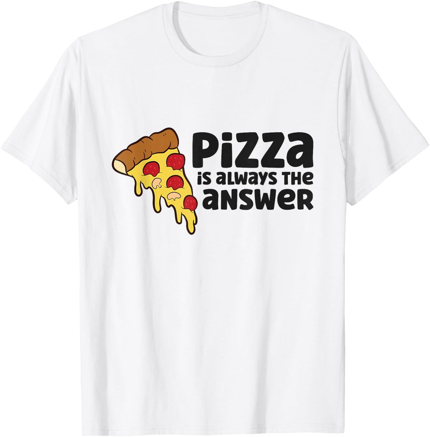 Pizza Is Always The Answer Love Pizzas T-Shirt - T-Shirt | White