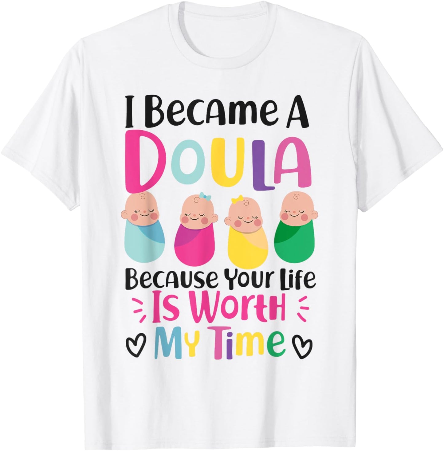 Doula Birth Worker I Became A Doula Because Your Life Is T-Shirt - T-Shirt | White