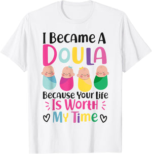 Doula Birth Worker I Became A Doula Because Your Life Is T-Shirt - T-Shirt | White