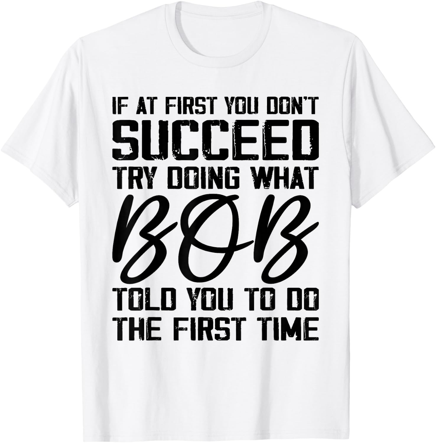 if at first you don't succeed try doing what bob , Grey, Small, -Adults, Short Sleeve, , Novelty T-Shirt - T-Shirt | White