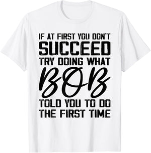 if at first you don't succeed try doing what bob , Grey, Small, -Adults, Short Sleeve, , Novelty T-Shirt - T-Shirt | White