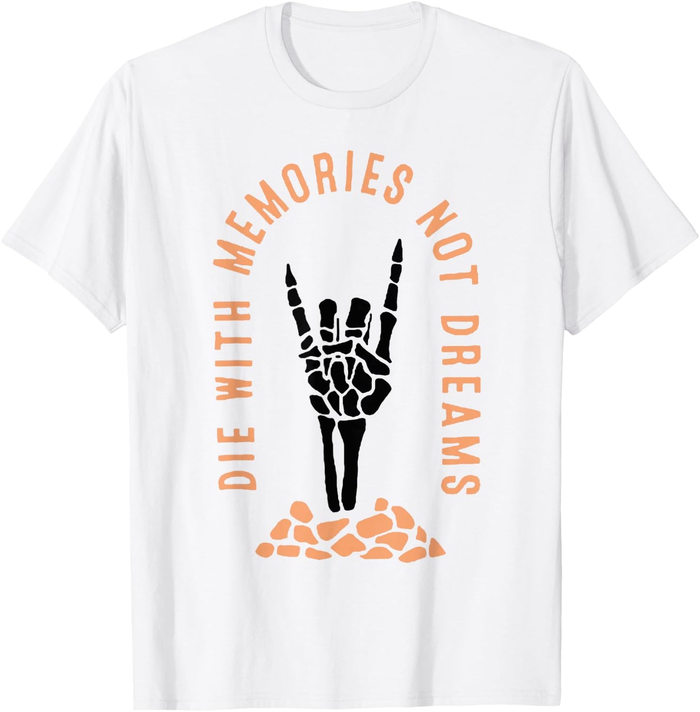 Die With Memories Not Dreams T-Shirt - T-Shirt | White