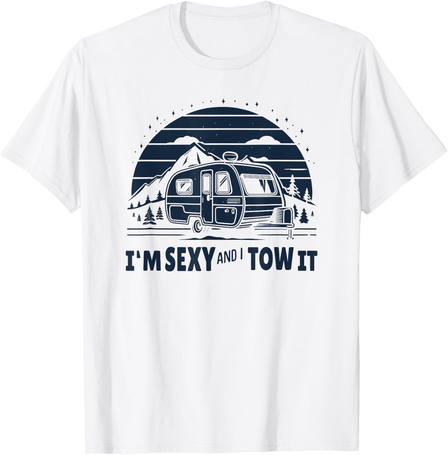 Funny Camping RV Im Sexy And I Tow It T-Shirt - T-Shirt | White