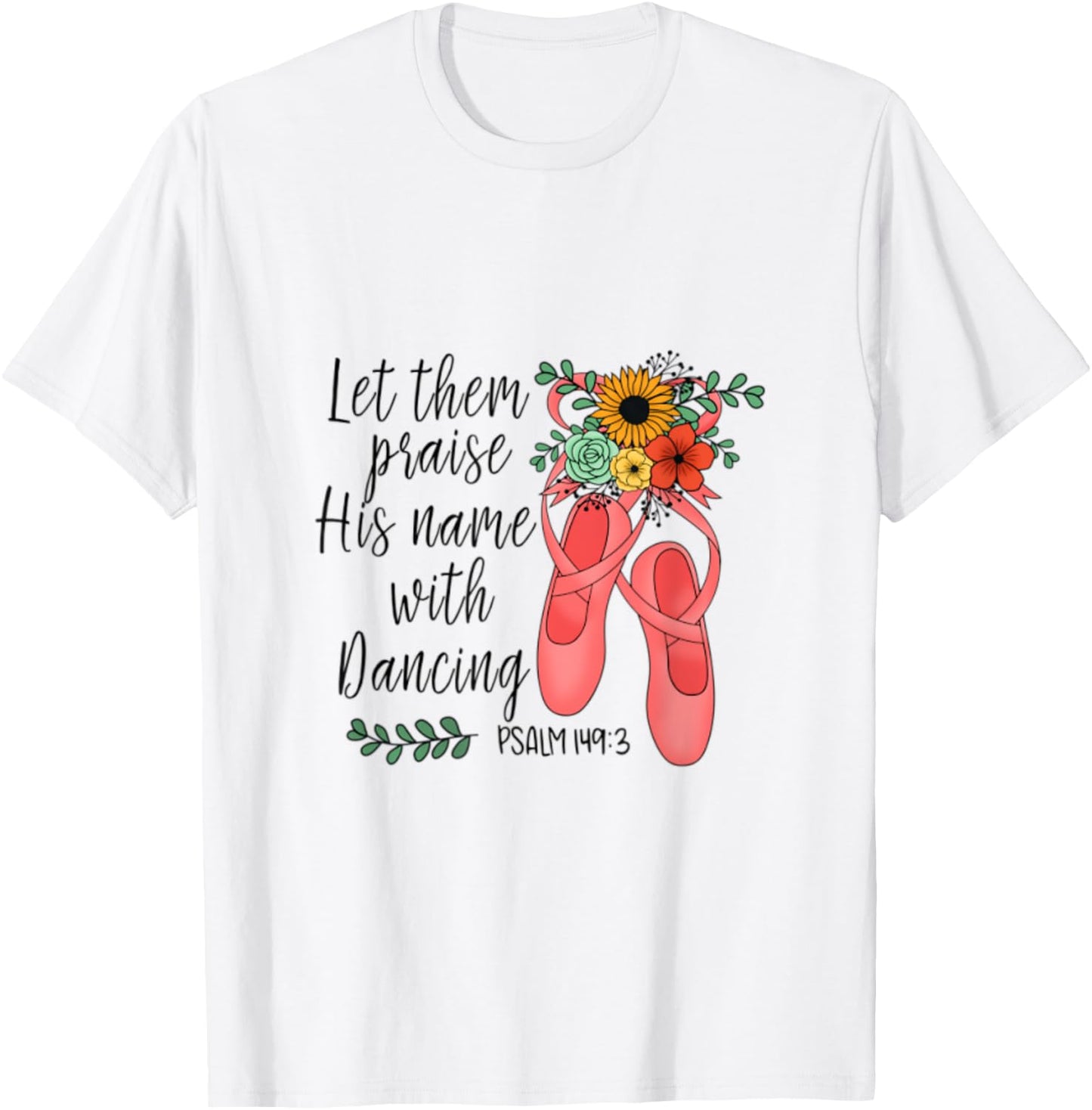 Ballet Let Them Praise His Name with Dancing Psalm 149:3 T-Shirt - T-Shirt | White