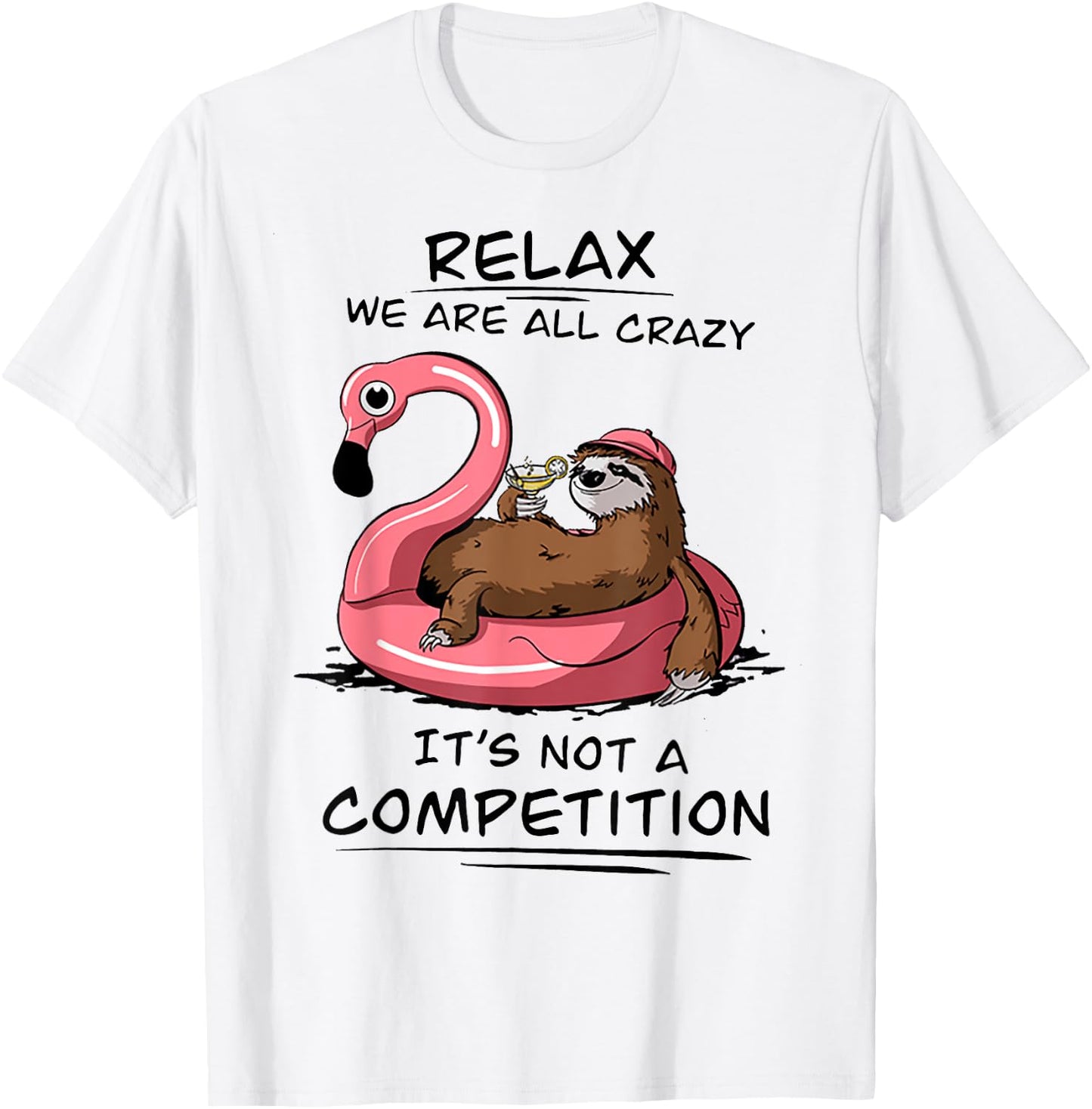 Sloth Relax We Are All Crazy It's Not A Competition T-Shirt - T-Shirt | White
