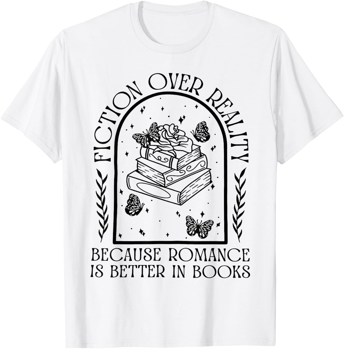 Fiction Over Reality Because Romance Is Better In Books T-Shirt - T-Shirt | White