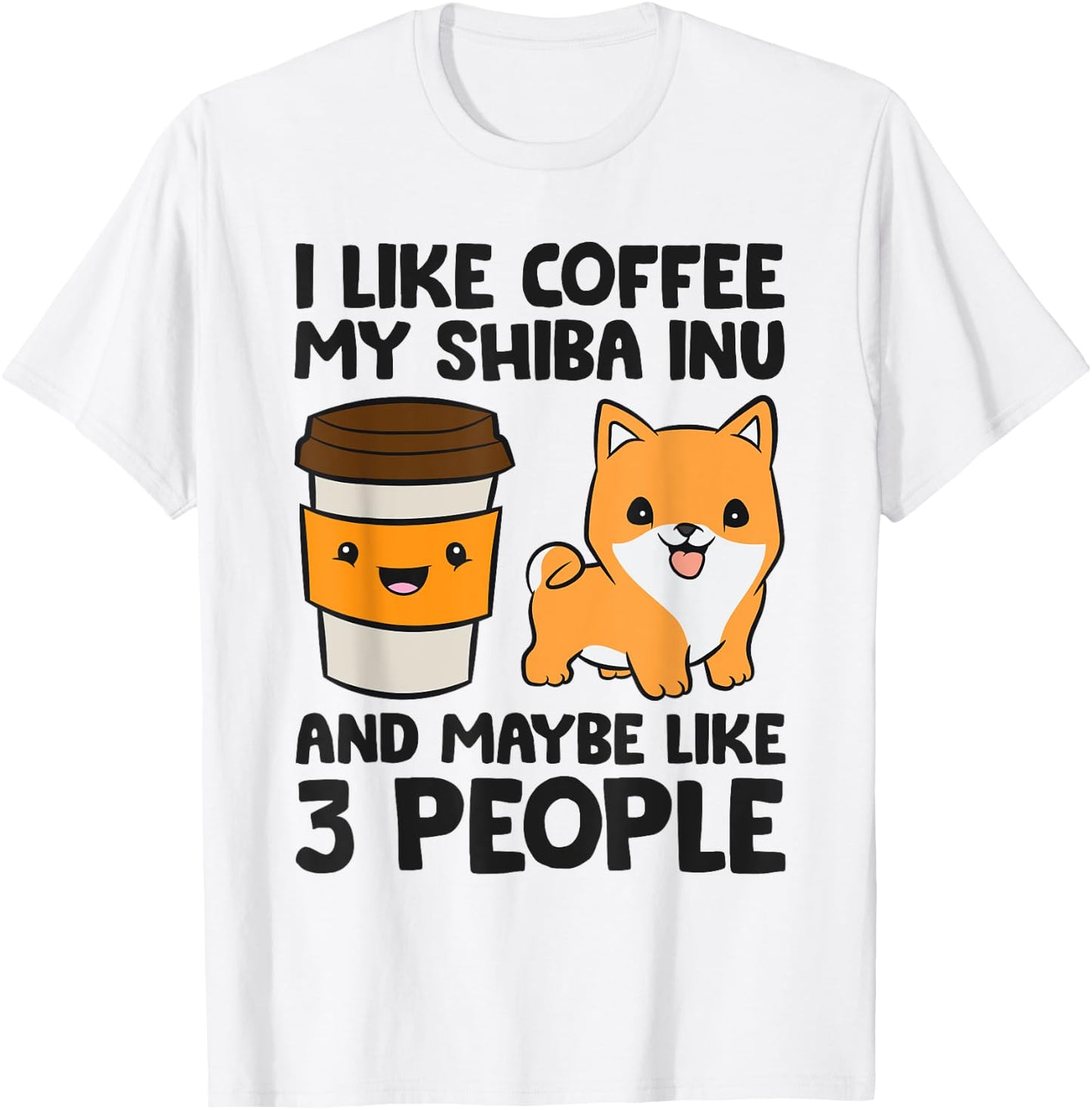 I Like Coffee My Shiba Inu Dog And Maybe Like 3 People T-Shirt - T-Shirt | White