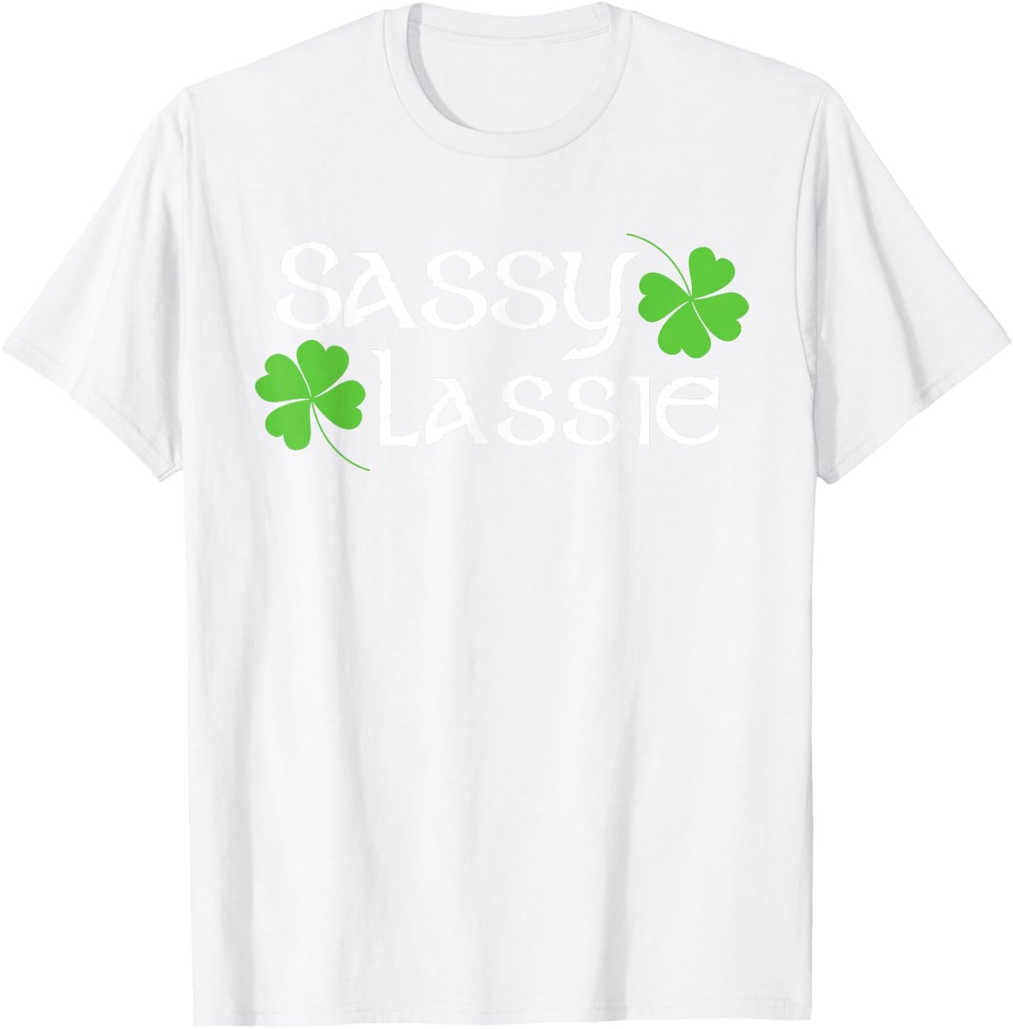 St Patricks Day Sassy Lassie Funny Irish Women T-Shirt - T-Shirt | White
