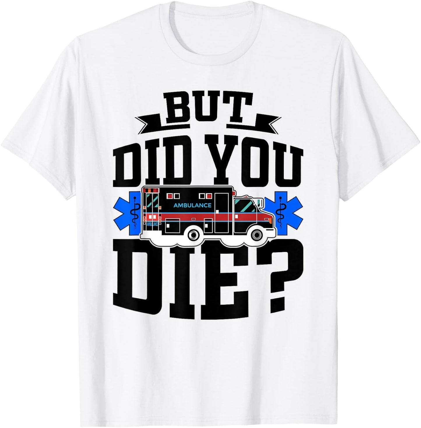 But Did You Die Funny EMT AMR Emergency Paramedic T-Shirt - T-Shirt | White