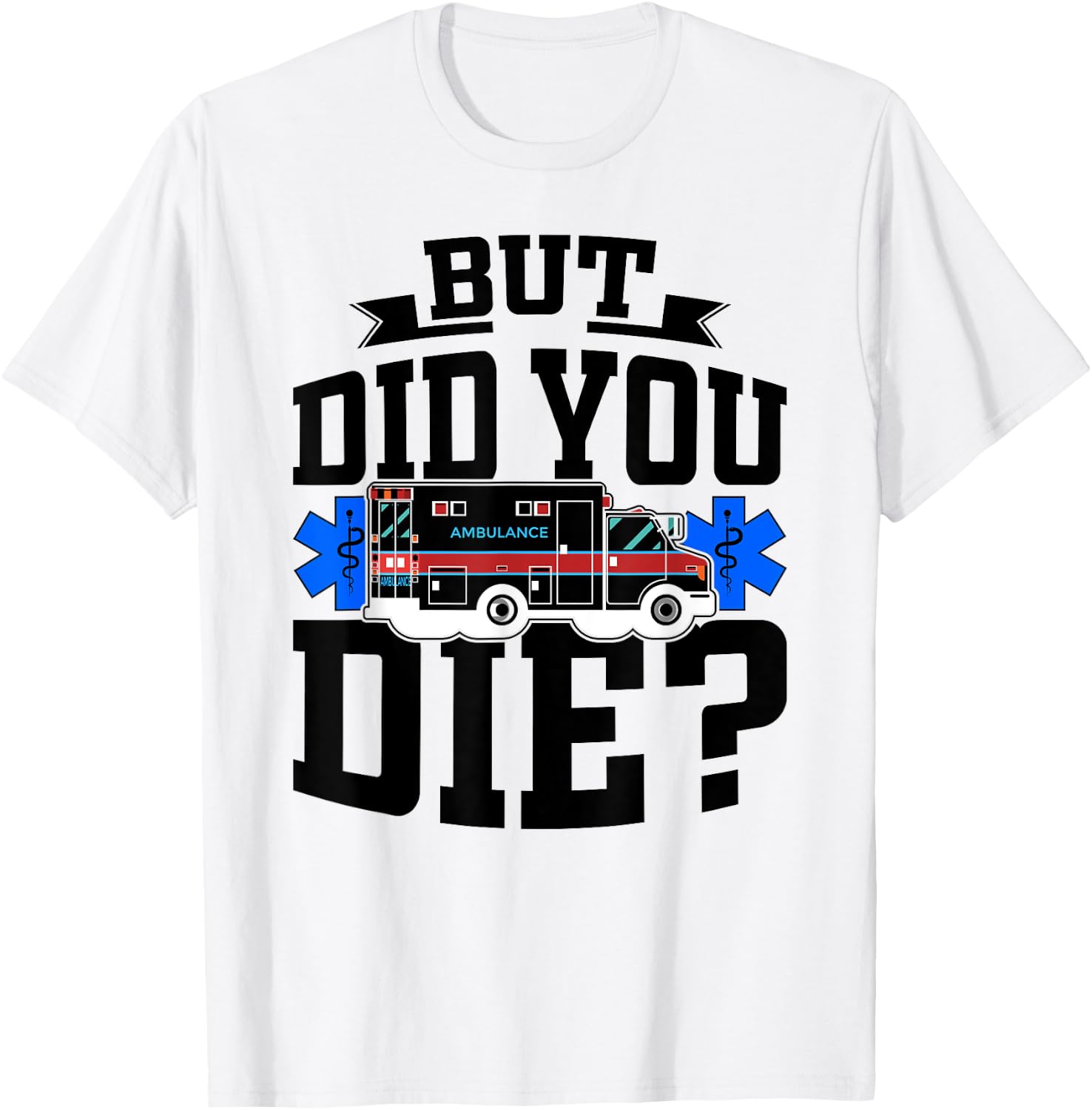 But Did You Die Funny EMT AMR Emergency Paramedic T-Shirt - T-Shirt | White