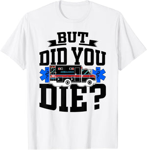 But Did You Die Funny EMT AMR Emergency Paramedic T-Shirt - T-Shirt | White