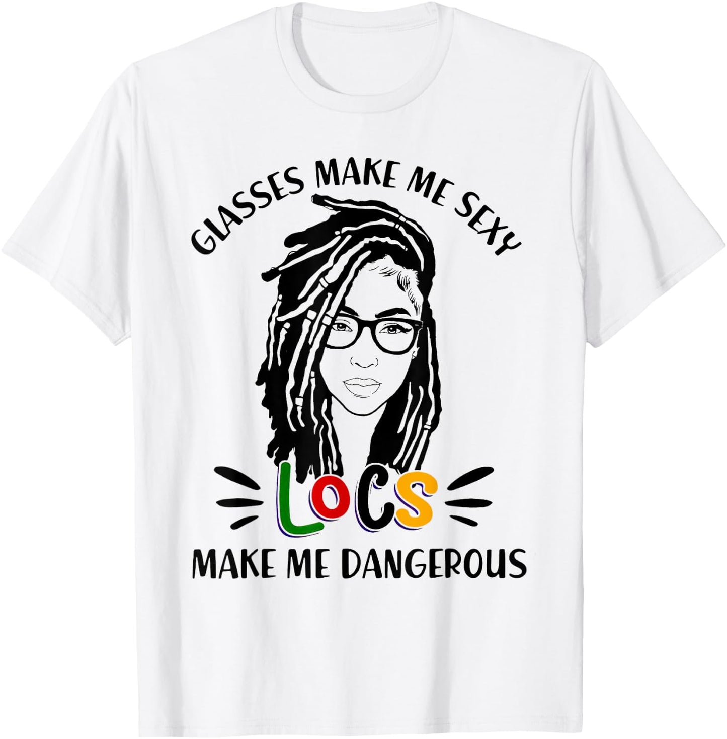 Glasses Make Me Sexy Locs Make Me Dangerous Black Girl T-Shirt - T-Shirt | White