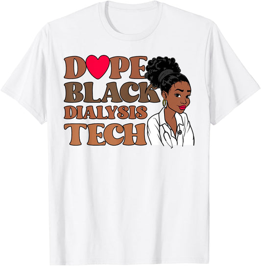 Dope Black Dialysis Tech Black History Nurse Technician T-Shirt - T-Shirt | White