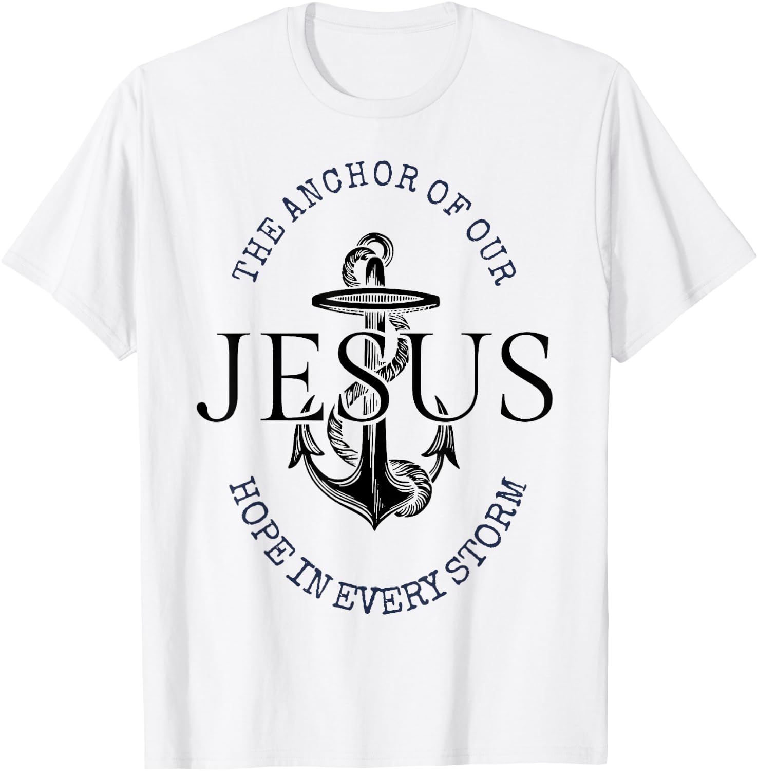 The Anchor Of Our Jesus Hope In Every Storm T-Shirt - T-Shirt | White