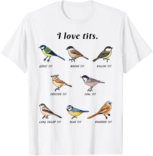 Funny I Love Tits Birdwatching Bird Lover Gift Animals Great T-Shirt - T-Shirt | White