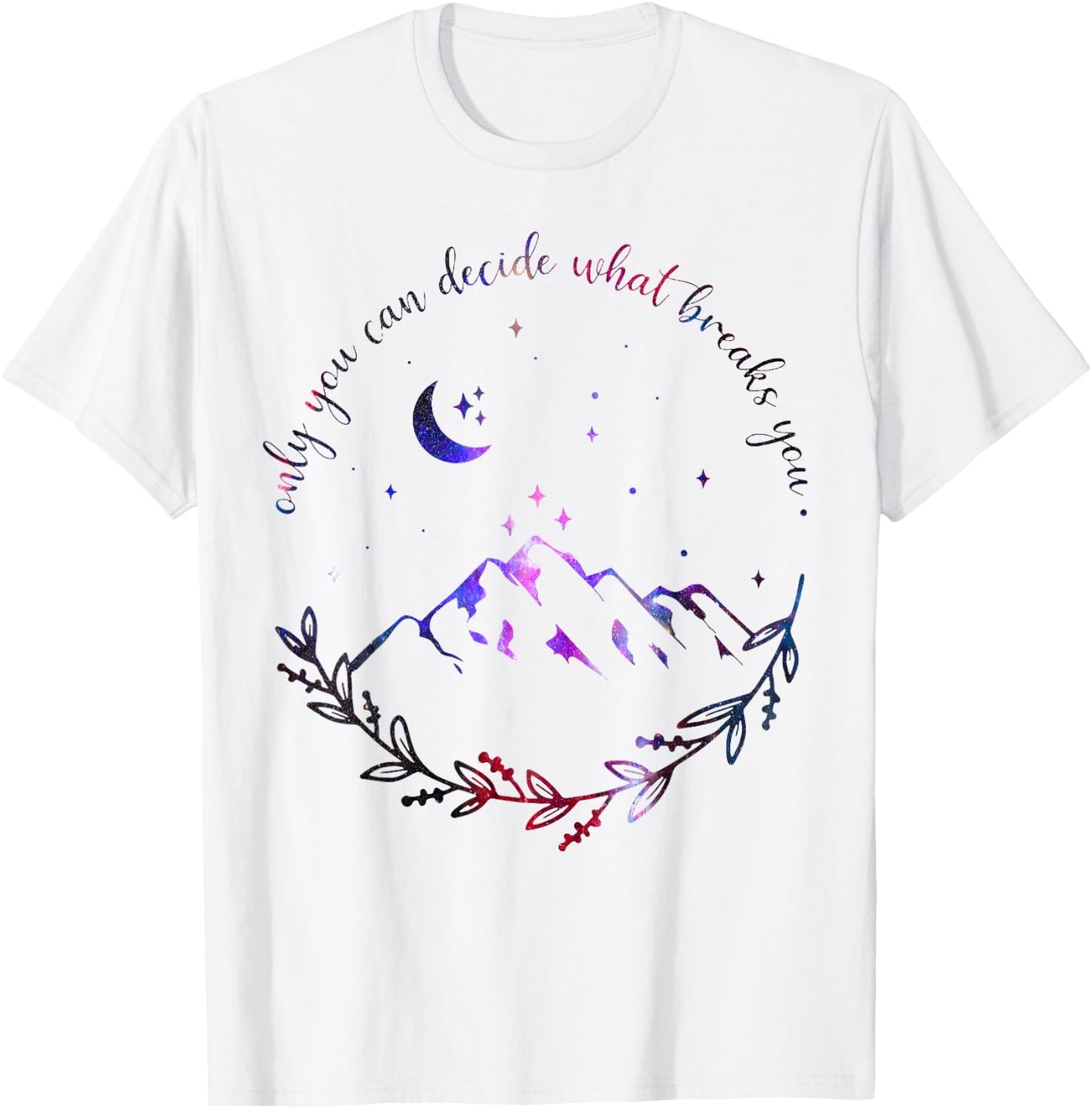 Only You Can Decide What Breaks You Quotes Saying T-Shirt - T-Shirt | White