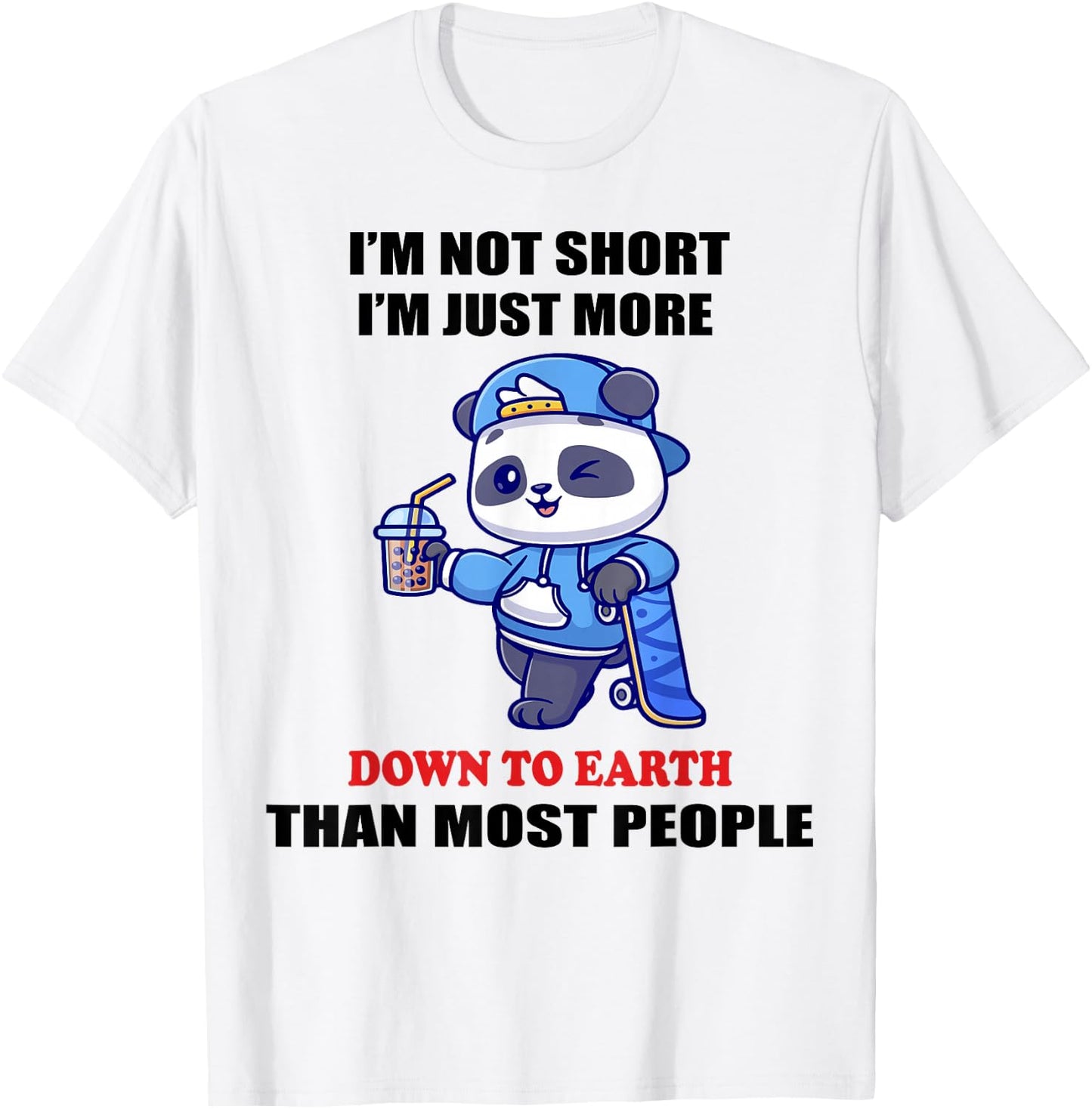 I'm Not Short I'm Just More Down To Earth Than Most People T-Shirt - T-Shirt | White