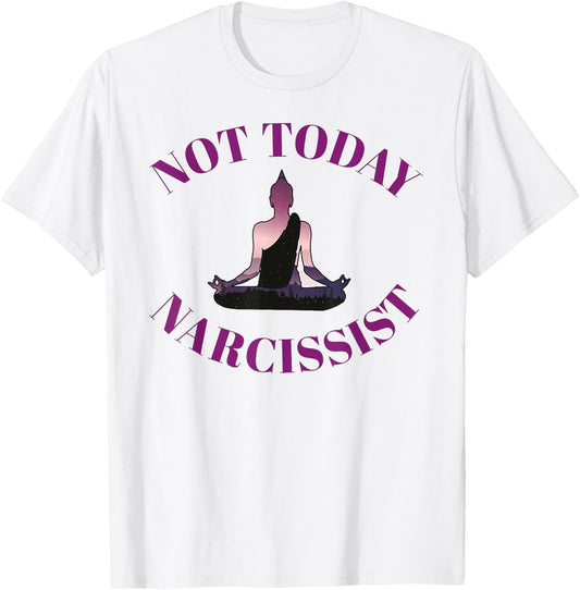 Not Today Narcissist Funny Meditation Yoga Lover Sarcastic T-Shirt - T-Shirt | White