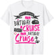 My Birthday Cruise Idea & Funny Cruise Ship T-Shirt - T-Shirt | White