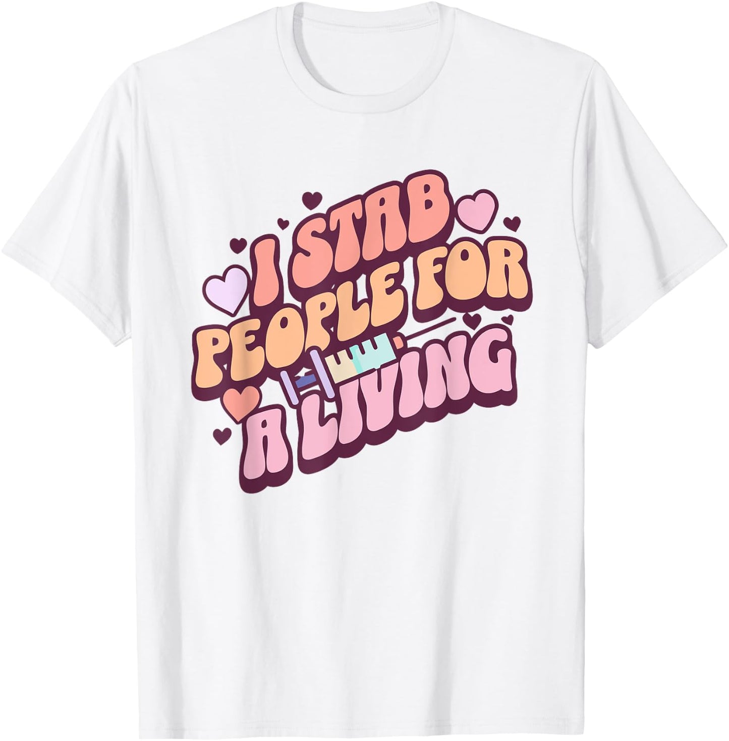 Phlebotomist Nurse I Stab People For A Living Phleb Nurse T-Shirt - T-Shirt | White